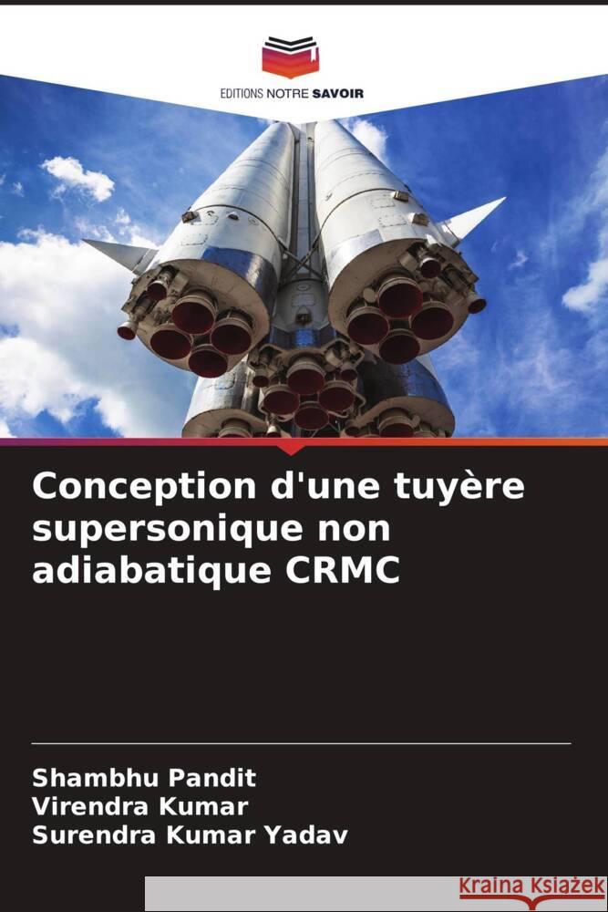 Conception d'une tuy?re supersonique non adiabatique CRMC Shambhu Pandit Virendra Kumar Surendra Kumar Yadav 9786207069958 Editions Notre Savoir