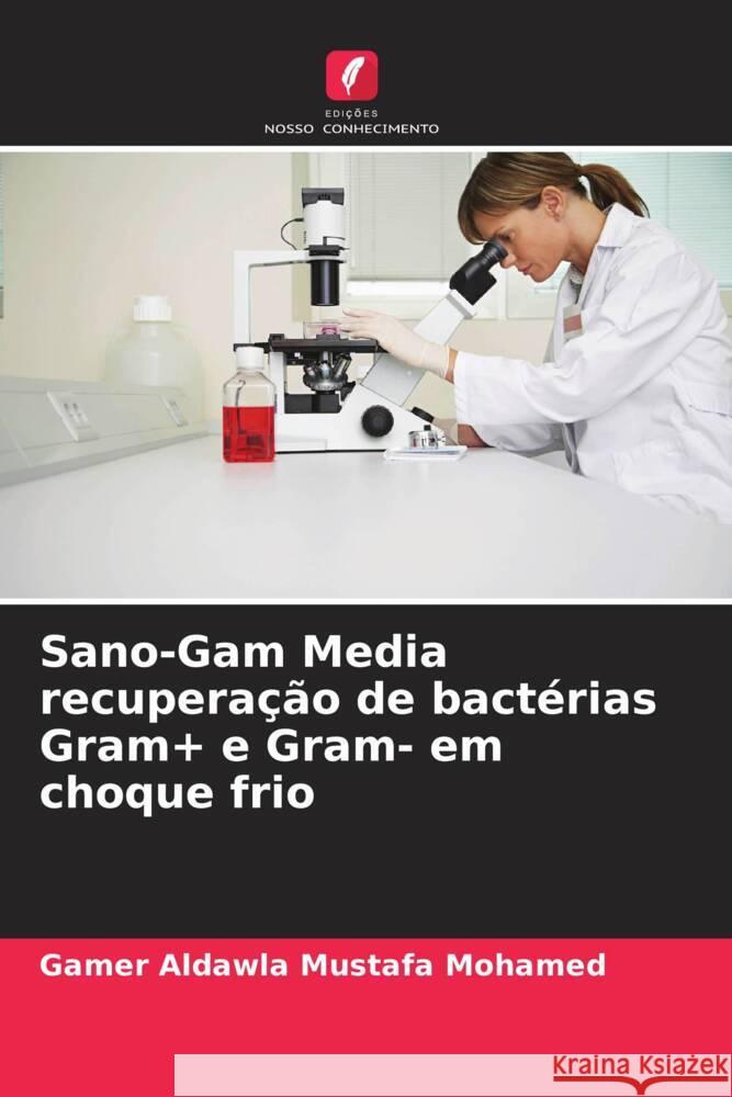 Sano-Gam Media recuperação de bactérias Gram+ e Gram- em choque frio Mustafa Mohamed, Gamer Aldawla 9786207070404 Edições Nosso Conhecimento