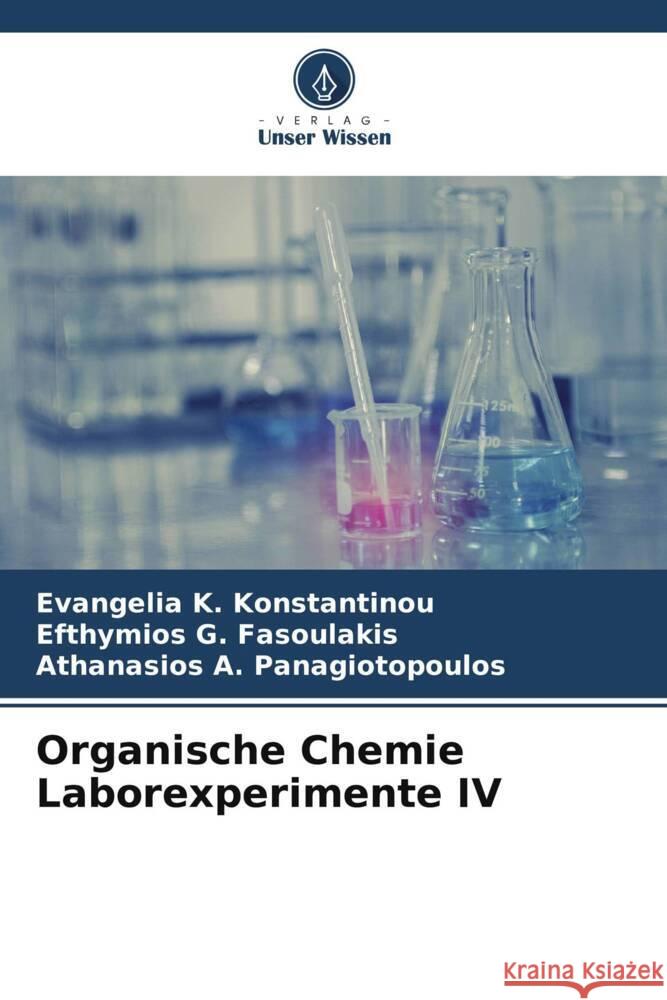 Organische Chemie Laborexperimente IV Evangelia K. Konstantinou Efthymios G. Fasoulakis Athanasios A. Panagiotopoulos 9786207070640 Verlag Unser Wissen