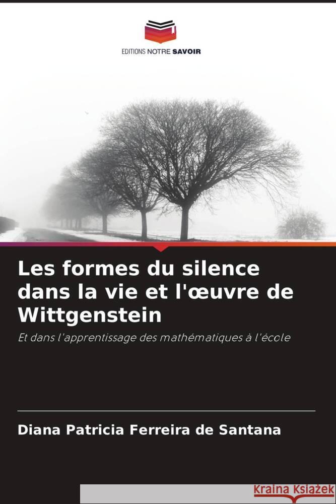 Les formes du silence dans la vie et l'oeuvre de Wittgenstein Diana Patricia Ferreira de Santana 9786207070848