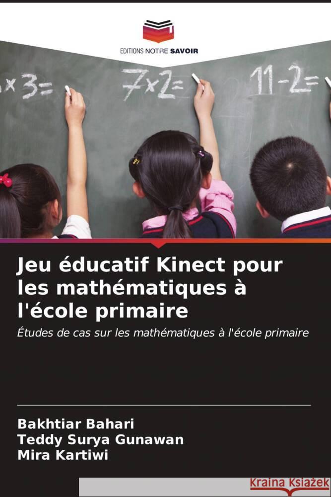 Jeu éducatif Kinect pour les mathématiques à l'école primaire Bahari, Bakhtiar, Gunawan, Teddy Surya, Kartiwi, Mira 9786207071258