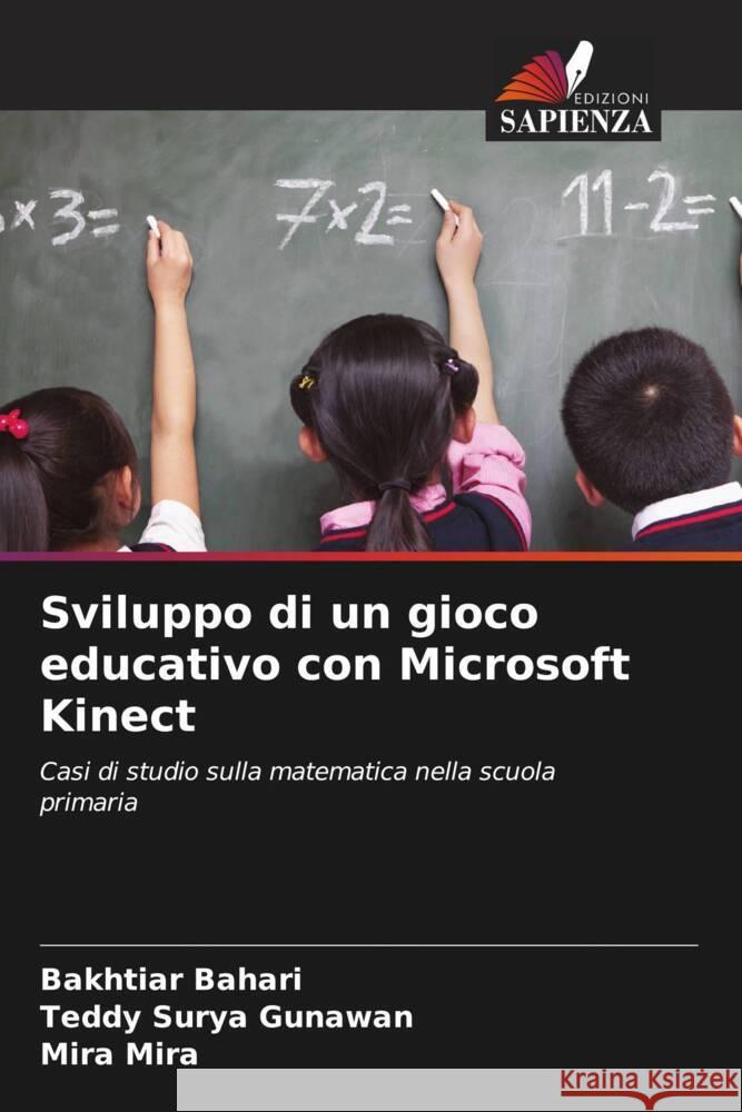 Sviluppo di un gioco educativo con Microsoft Kinect Bahari, Bakhtiar, Gunawan, Teddy Surya, Mira, Mira 9786207071272