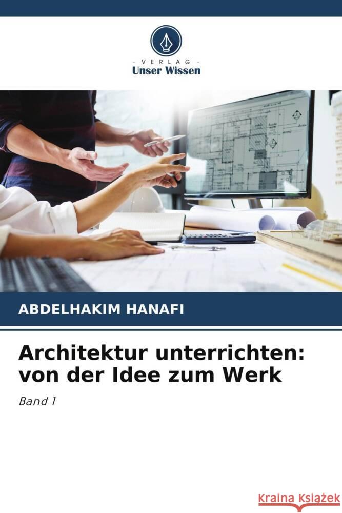 Architektur unterrichten: von der Idee zum Werk Abdelhakim Hanafi 9786207071357