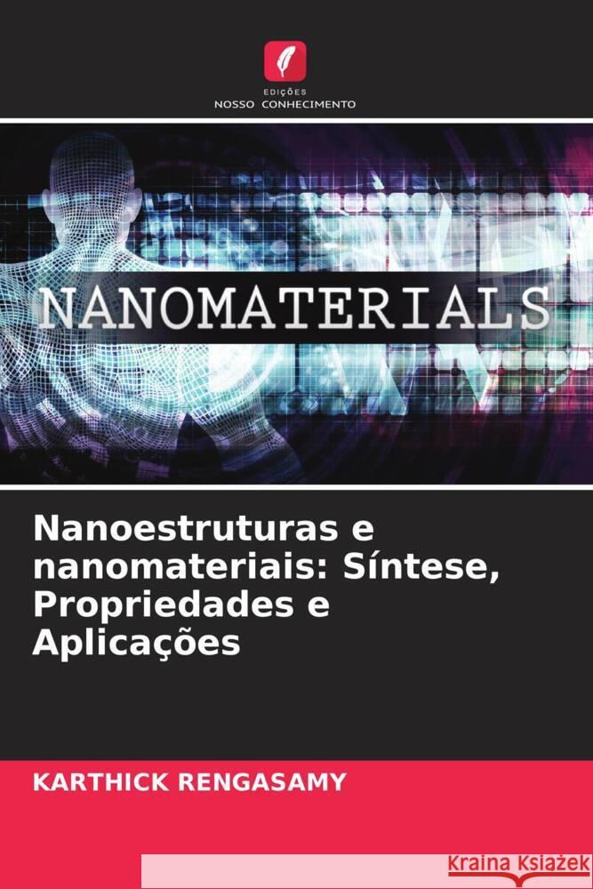 Nanoestruturas e nanomateriais: Síntese, Propriedades e Aplicações RENGASAMY, Karthick 9786207071678