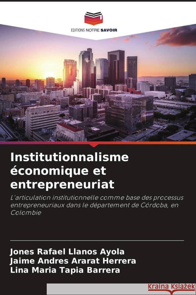 Institutionnalisme ?conomique et entrepreneuriat Jones Rafael Llano Jaime Andres Arara Lina Maria Tapi 9786207071975