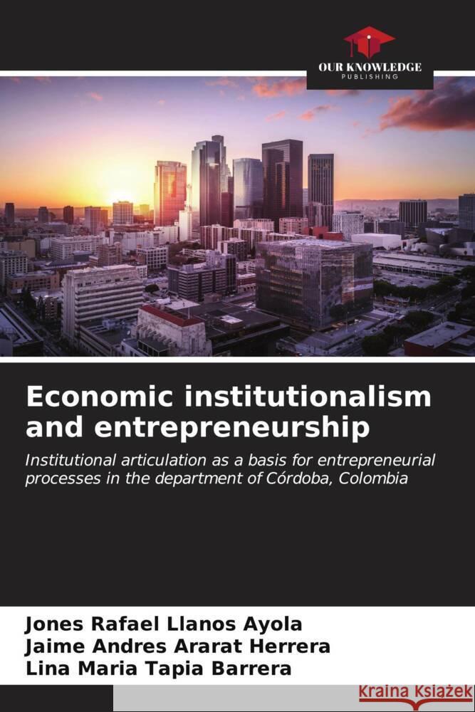 Economic institutionalism and entrepreneurship Jones Rafael Llano Jaime Andres Arara Lina Maria Tapi 9786207071982