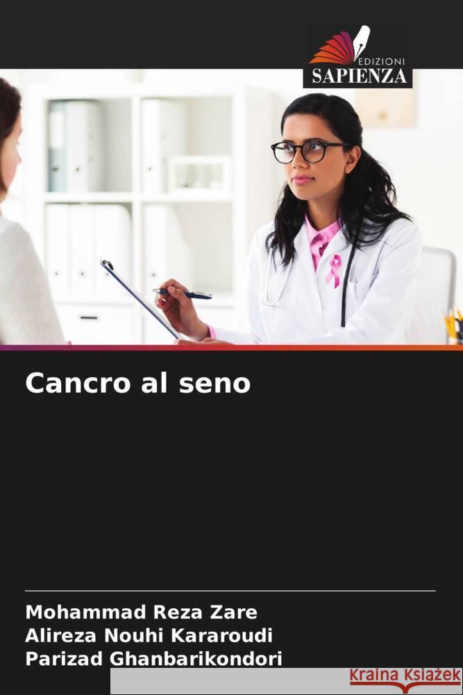 Cancro al seno Zare, Mohammad Reza, Nouhi Kararoudi, Alireza, Ghanbarikondori, Parizad 9786207072347