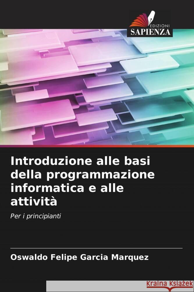 Introduzione alle basi della programmazione informatica e alle attività Garcia Marquez, Oswaldo Felipe 9786207072644