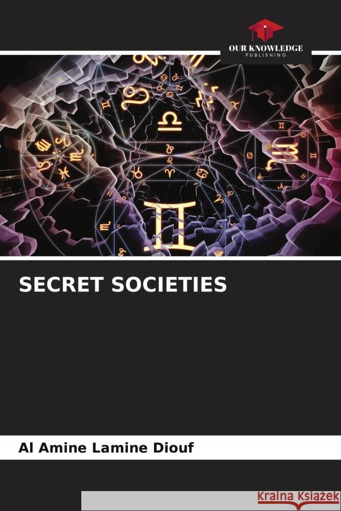 SECRET SOCIETIES Lamine Diouf, Al Amine 9786207073108 Our Knowledge Publishing
