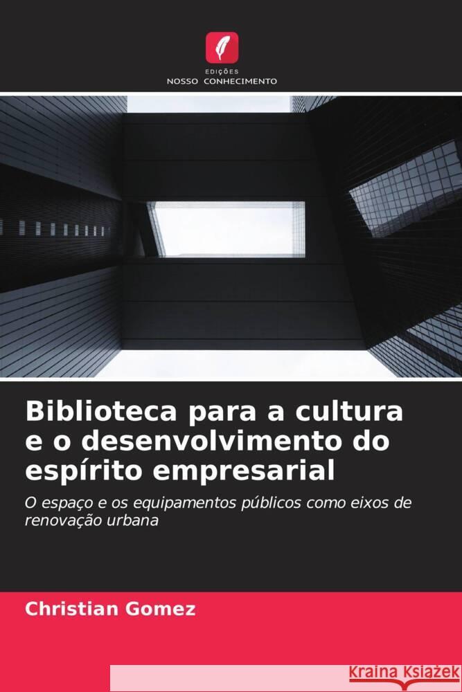 Biblioteca para a cultura e o desenvolvimento do espírito empresarial Gomez, Christian 9786207073863