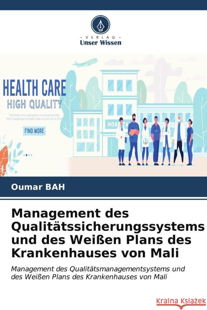 Management des Qualit?tssicherungssystems und des Wei?en Plans des Krankenhauses von Mali Oumar Bah 9786207074006 Verlag Unser Wissen