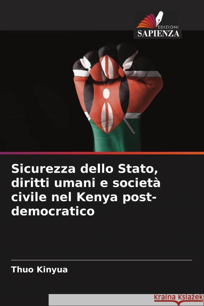Sicurezza dello Stato, diritti umani e societ? civile nel Kenya post-democratico Thuo Kinyua 9786207074549 Edizioni Sapienza