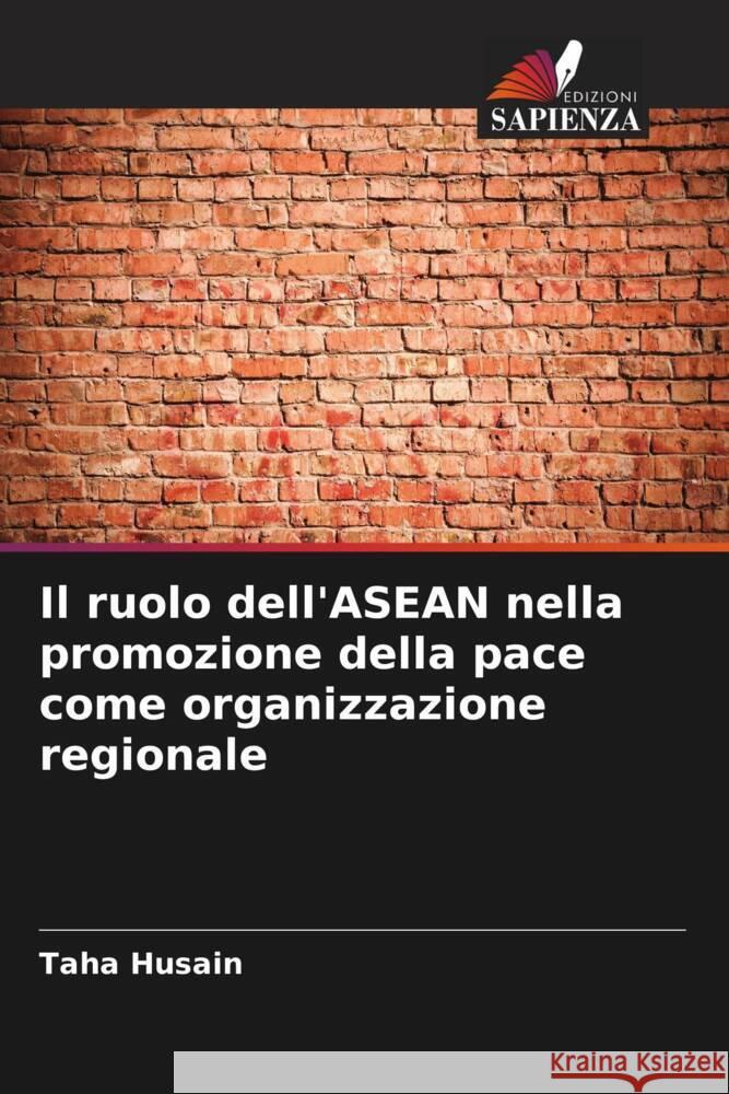 Il ruolo dell'ASEAN nella promozione della pace come organizzazione regionale Taha Husain 9786207075225