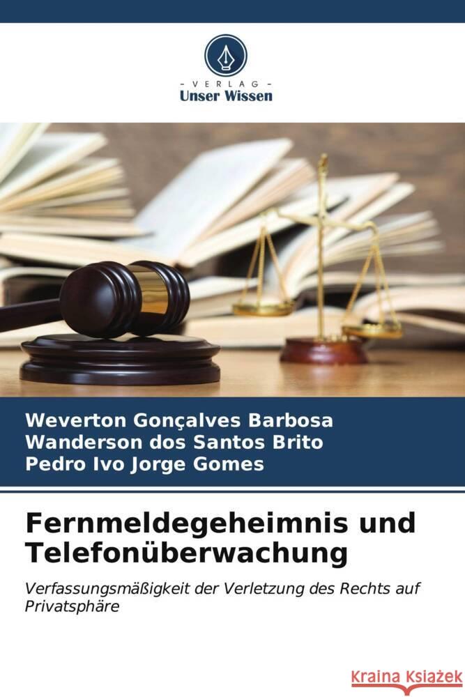 Fernmeldegeheimnis und Telefon?berwachung Weverton Gon?alves Barbosa Wanderson Dos Santos Brito Pedro Ivo Jorge Gomes 9786207075317