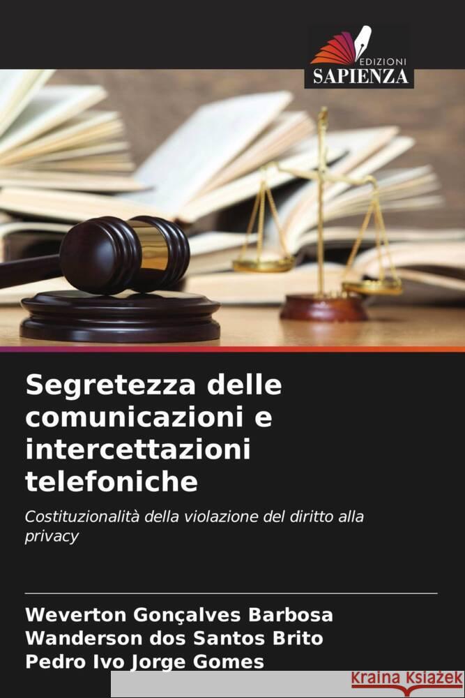 Segretezza delle comunicazioni e intercettazioni telefoniche Weverton Gon?alves Barbosa Wanderson Dos Santos Brito Pedro Ivo Jorge Gomes 9786207075362