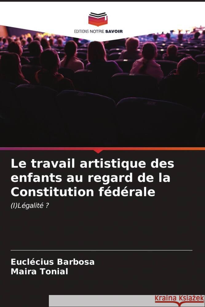 Le travail artistique des enfants au regard de la Constitution fédérale Barbosa, Euclécius, Tonial, Maira 9786207075614