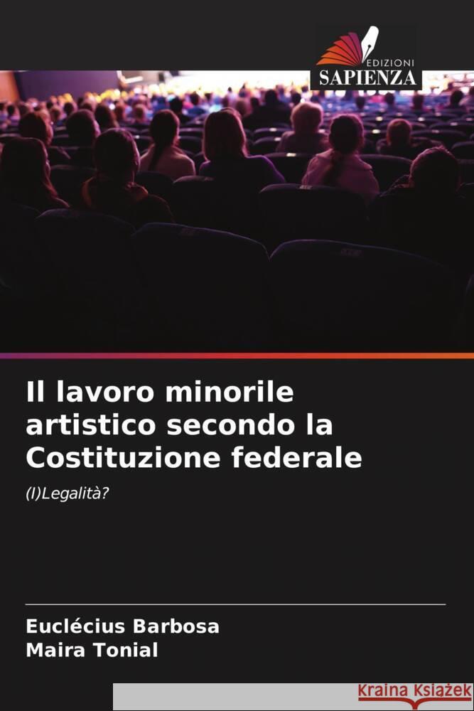 Il lavoro minorile artistico secondo la Costituzione federale Eucl?cius Barbosa Maira Tonial 9786207075652 Edizioni Sapienza