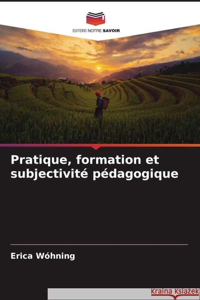 Pratique, formation et subjectivité pédagogique Wóhning, Erica 9786207075874