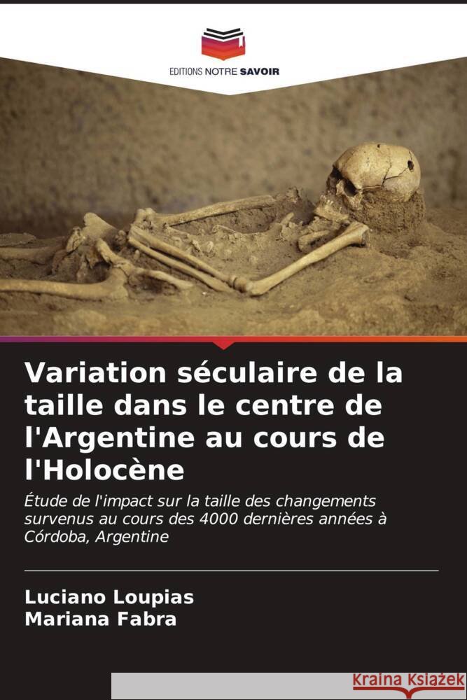 Variation séculaire de la taille dans le centre de l'Argentine au cours de l'Holocène Loupias, Luciano, Fabra, Mariana 9786207075935 Editions Notre Savoir
