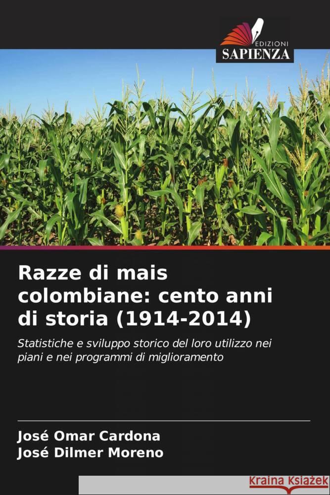 Razze di mais colombiane: cento anni di storia (1914-2014) Cardona, José Omar, Moreno, José Dilmer 9786207076123