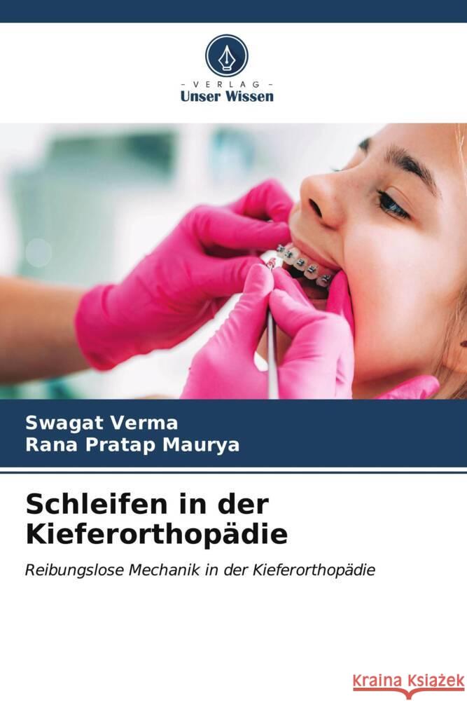 Schleifen in der Kieferorthopädie Verma, Swagat, Maurya, Rana Pratap 9786207076277