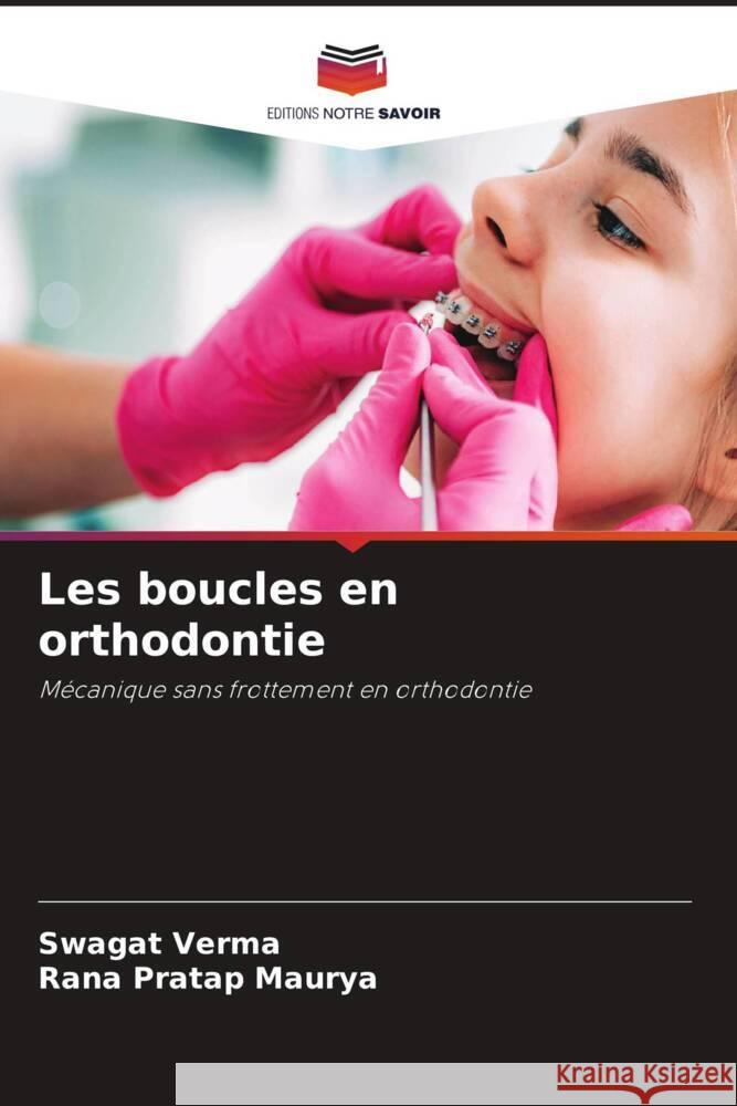 Les boucles en orthodontie Verma, Swagat, Maurya, Rana Pratap 9786207076291