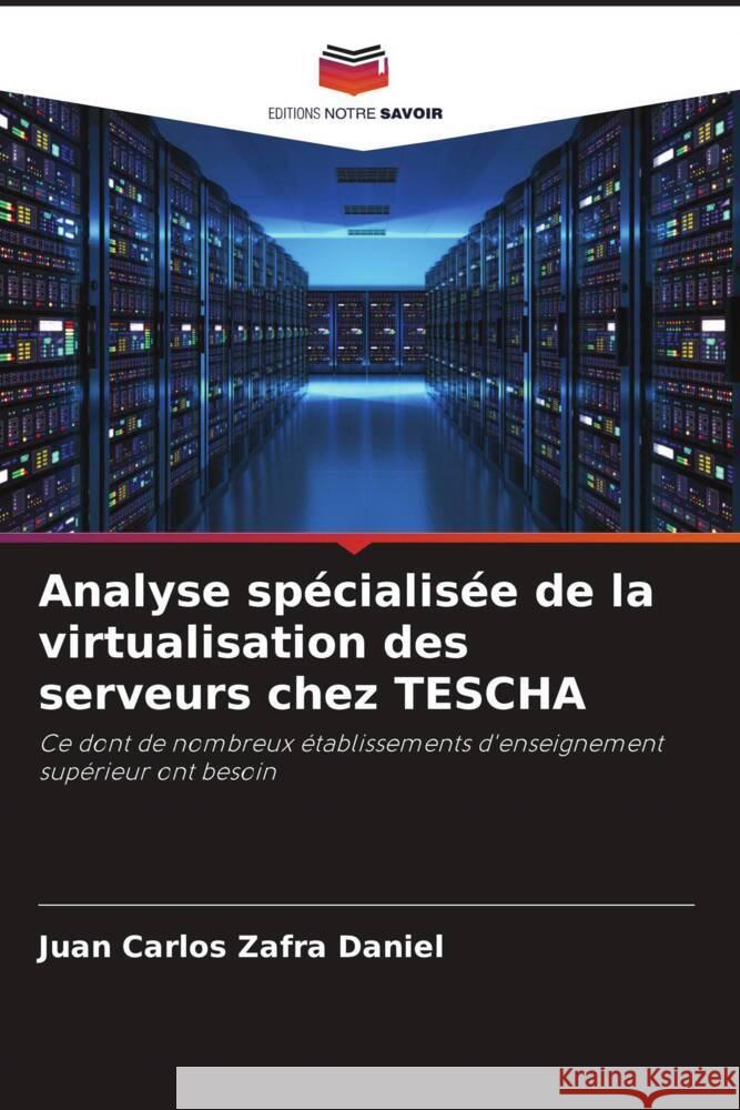 Analyse spécialisée de la virtualisation des serveurs chez TESCHA Zafra Daniel, Juan Carlos 9786207076826 Editions Notre Savoir