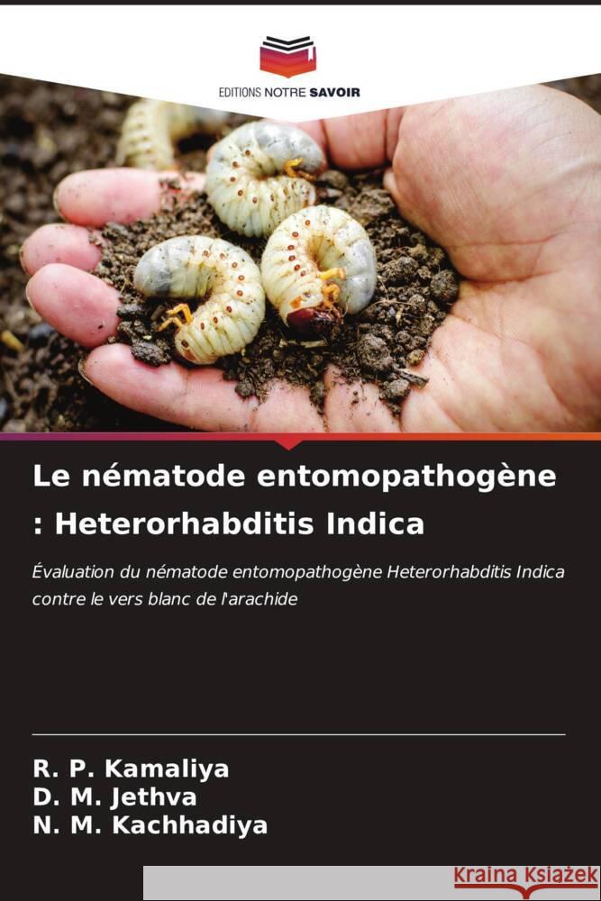 Le nématode entomopathogène : Heterorhabditis Indica Kamaliya, R. P., Jethva, D. M., Kachhadiya, N. M. 9786207077021