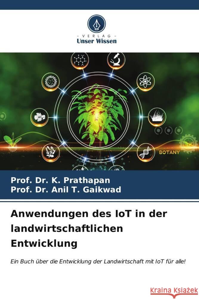 Anwendungen des IoT in der landwirtschaftlichen Entwicklung Prof K. Prathapan Prof Anil T. Gaikwad 9786207077298