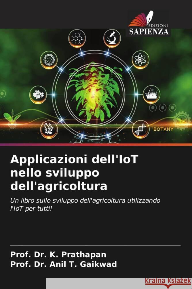 Applicazioni dell'IoT nello sviluppo dell'agricoltura Prof K. Prathapan Prof Anil T. Gaikwad 9786207077328