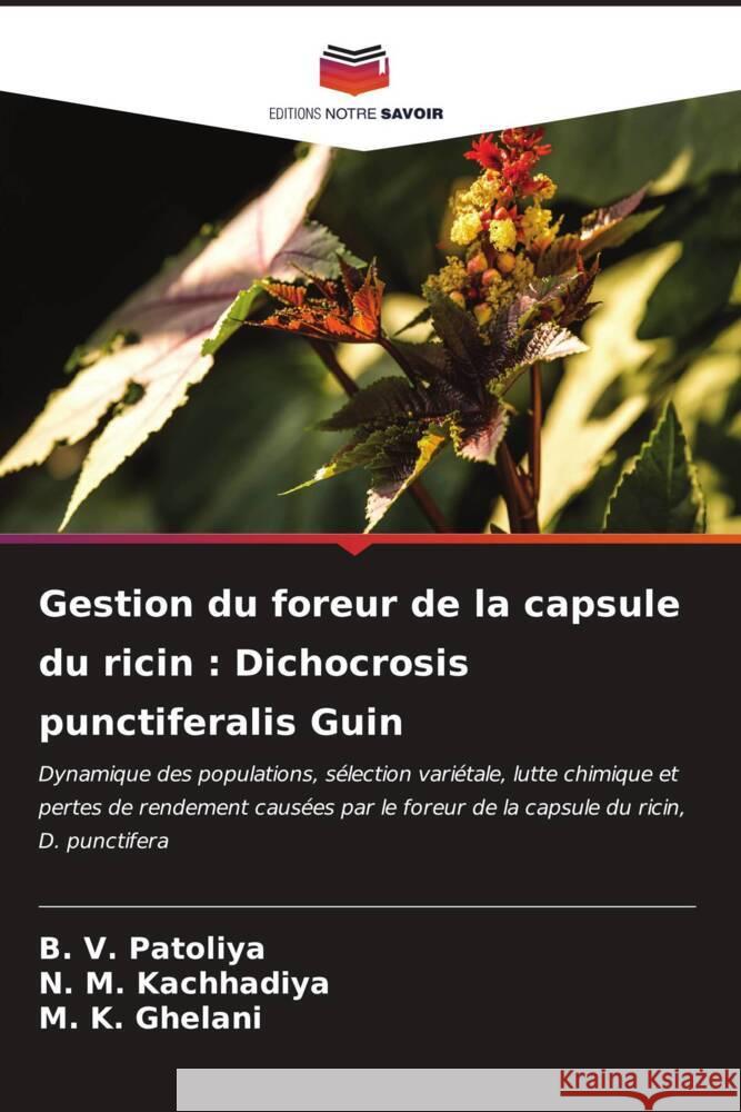 Gestion du foreur de la capsule du ricin : Dichocrosis punctiferalis Guin Patoliya, B. V., Kachhadiya, N. M., Ghelani, M. K. 9786207077489