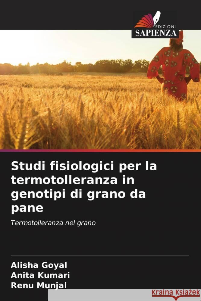 Studi fisiologici per la termotolleranza in genotipi di grano da pane Alisha Goyal Anita Kumari Renu Munjal 9786207077557