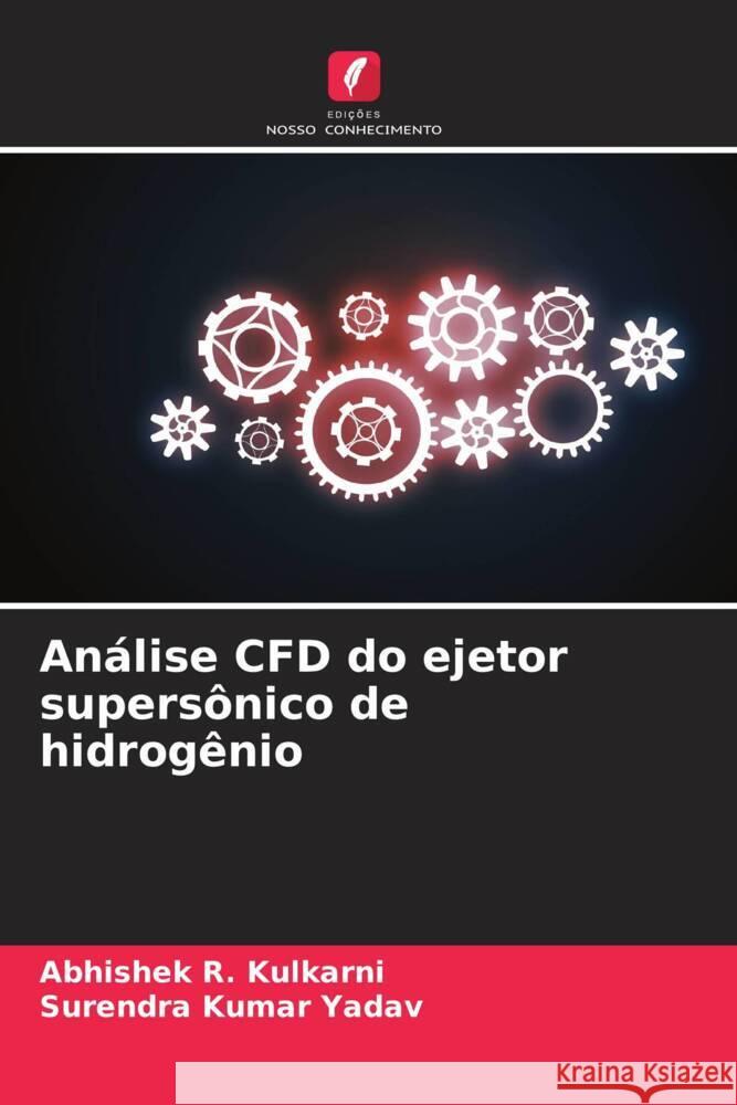 An?lise CFD do ejetor supers?nico de hidrog?nio Abhishek R. Kulkarni Surendra Kumar Yadav 9786207077762 Edicoes Nosso Conhecimento