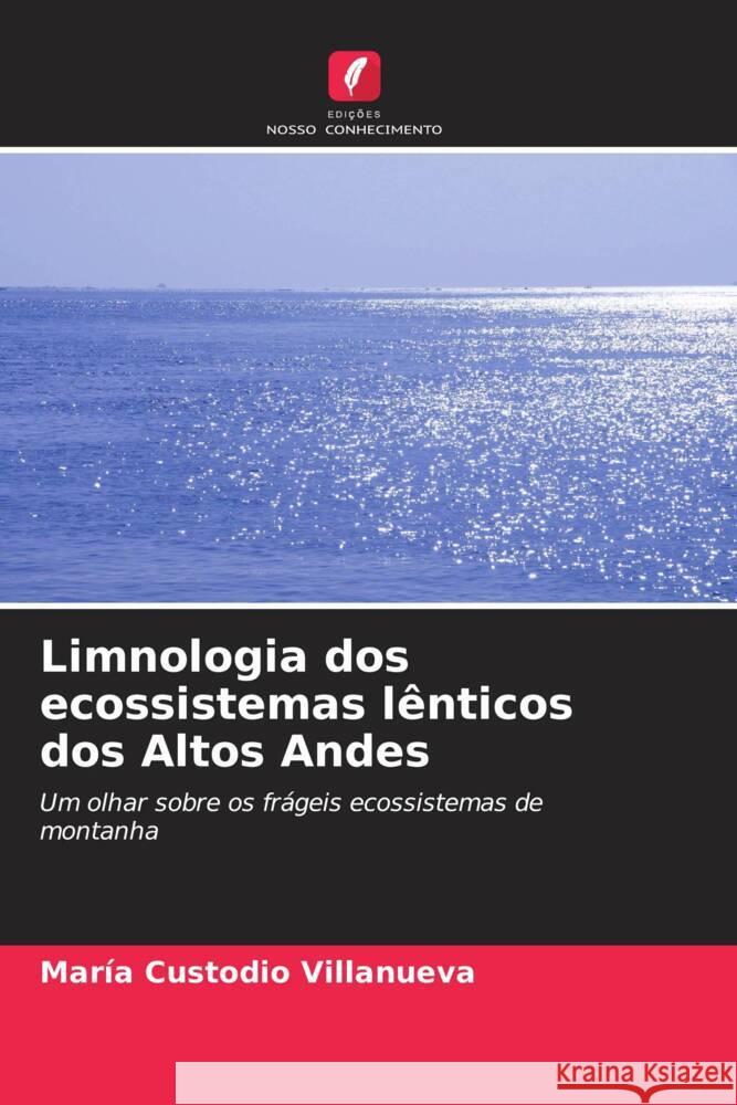 Limnologia dos ecossistemas lênticos dos Altos Andes Custodio Villanueva, María 9786207078127