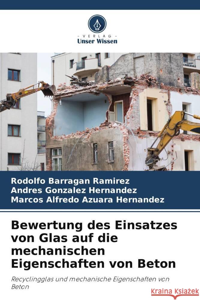 Bewertung des Einsatzes von Glas auf die mechanischen Eigenschaften von Beton Barragan Ramirez, Rodolfo, González Hernández, Andres, Azuara Hernandez, Marcos Alfredo 9786207078134 Verlag Unser Wissen