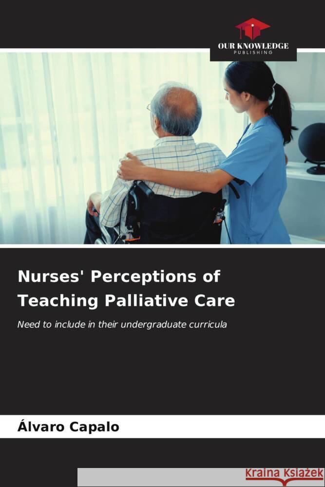 Nurses' Perceptions of Teaching Palliative Care Capalo, Álvaro 9786207078240