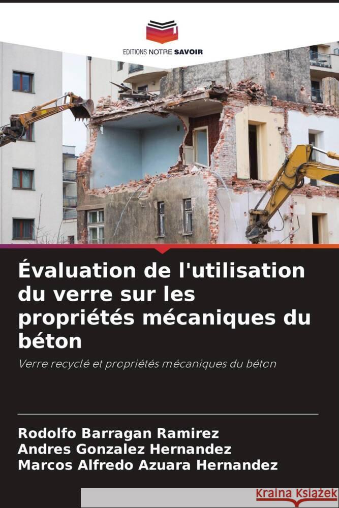 Évaluation de l'utilisation du verre sur les propriétés mécaniques du béton Barragan Ramirez, Rodolfo, González Hernández, Andres, Azuara Hernandez, Marcos Alfredo 9786207078288