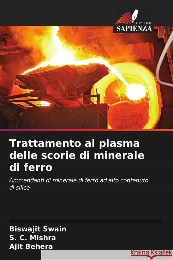 Trattamento al plasma delle scorie di minerale di ferro Swain, Biswajit, Mishra, S. C., Behera, Ajit 9786207078417