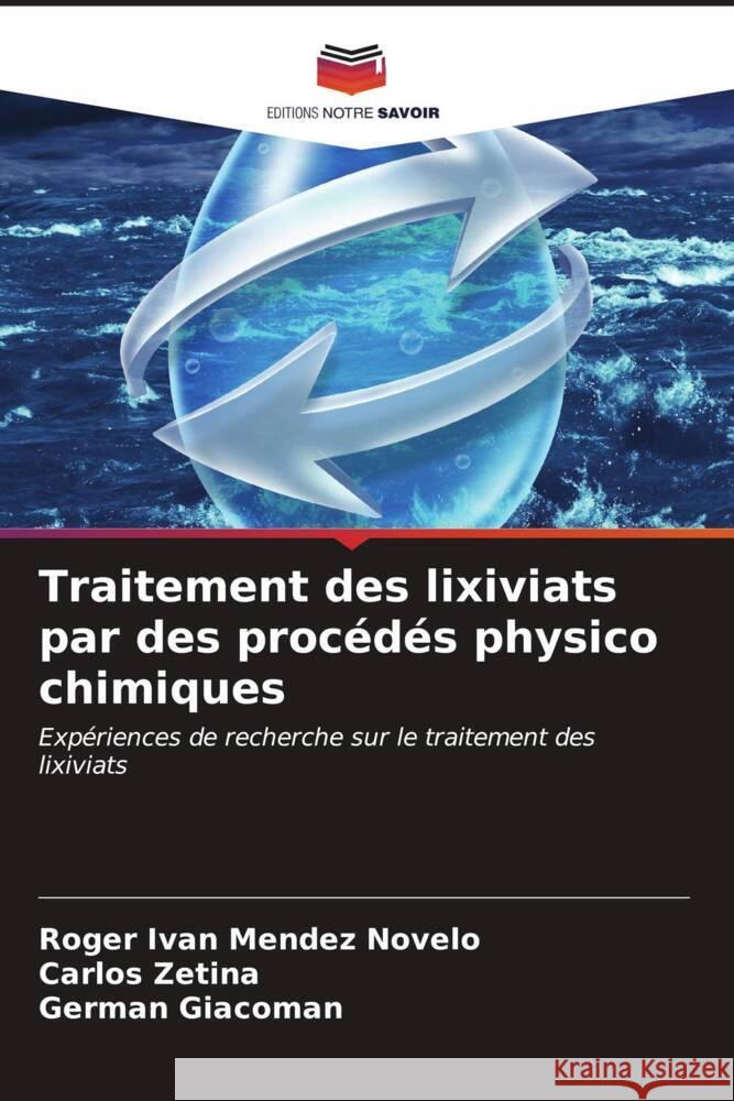 Traitement des lixiviats par des procédés physico chimiques Méndez Novelo, Roger Iván, Zetina, Carlos, Giácoman, Germán 9786207078875