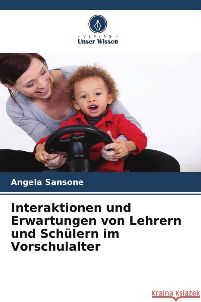 Interaktionen und Erwartungen von Lehrern und Schülern im Vorschulalter Sansone, Angela 9786207079124