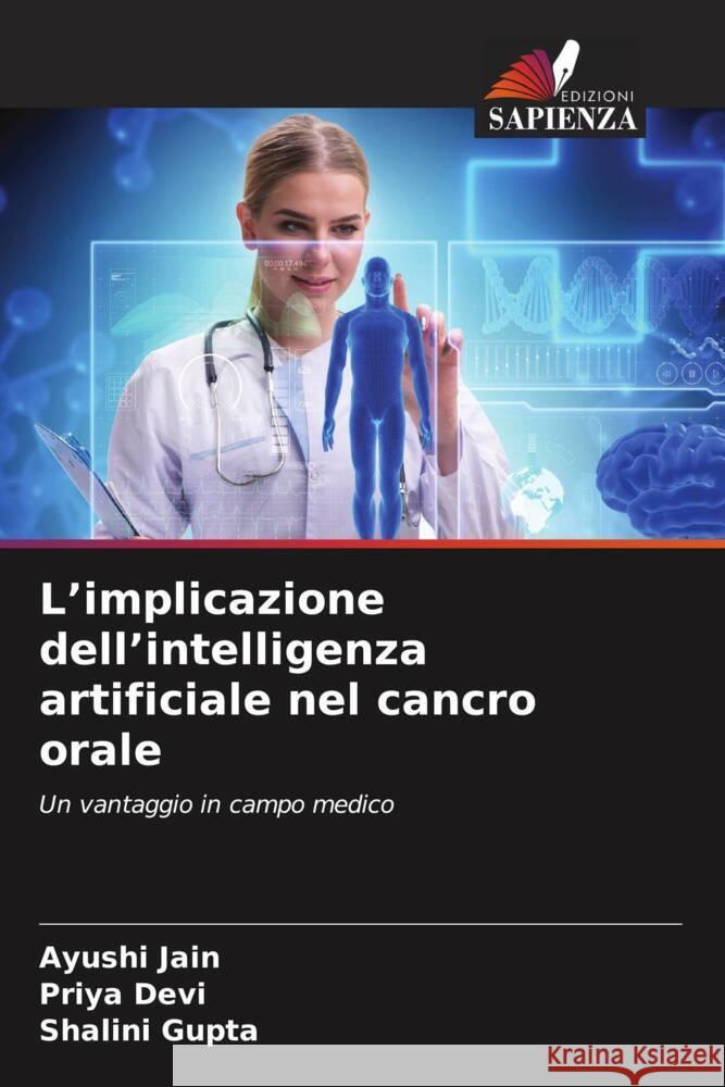 L'implicazione dell'intelligenza artificiale nel cancro orale Jain, Ayushi, Devi, Priya, Gupta, Shalini 9786207079421