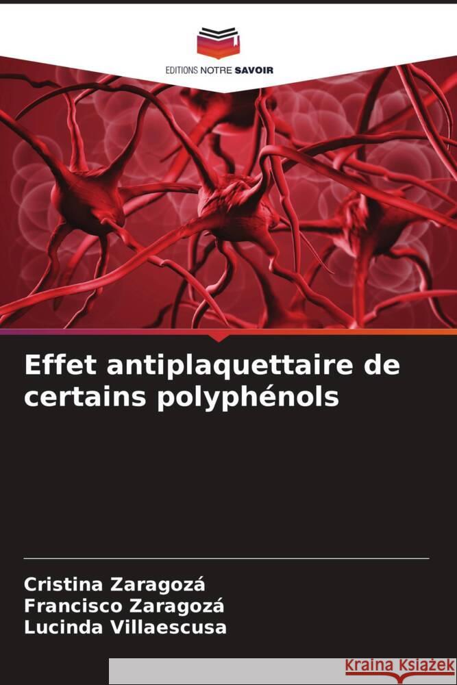 Effet antiplaquettaire de certains polyphénols Zaragozá, Cristina, Zaragoza, Francisco, Villaescusa, Lucinda 9786207079681 Editions Notre Savoir