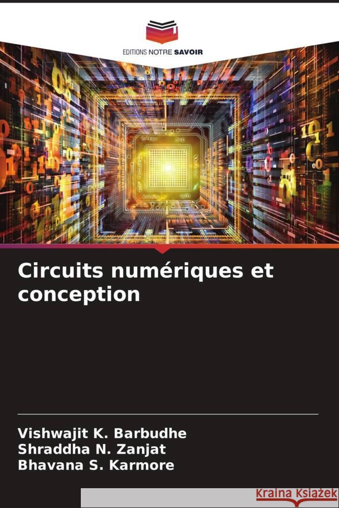 Circuits numériques et conception Barbudhe, Vishwajit K., Zanjat, Shraddha N., Karmore, Bhavana S. 9786207080144 Editions Notre Savoir