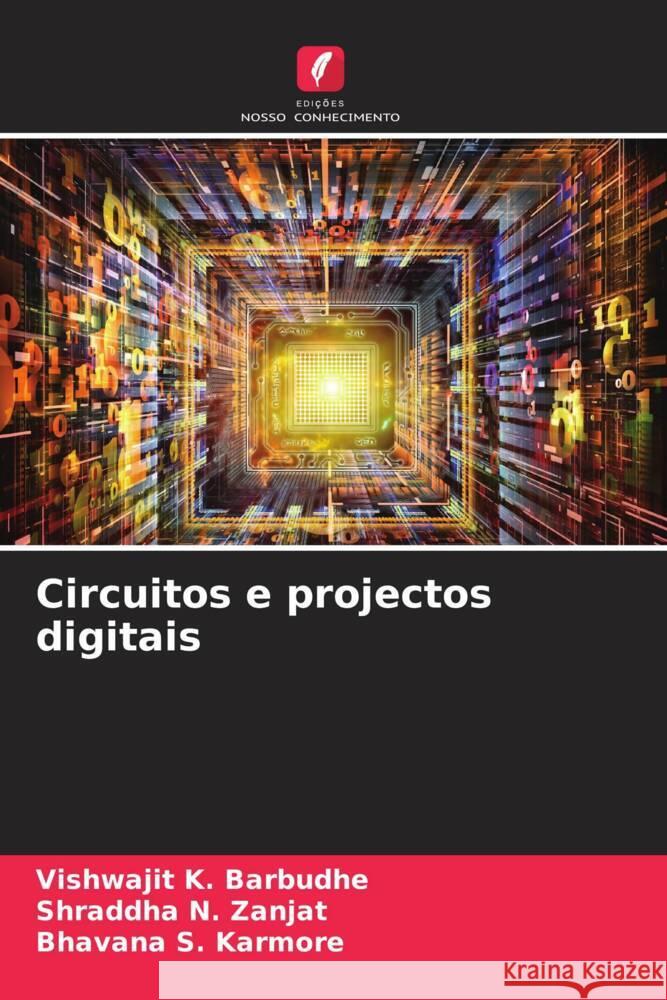 Circuitos e projectos digitais Barbudhe, Vishwajit K., Zanjat, Shraddha N., Karmore, Bhavana S. 9786207080168 Edições Nosso Conhecimento