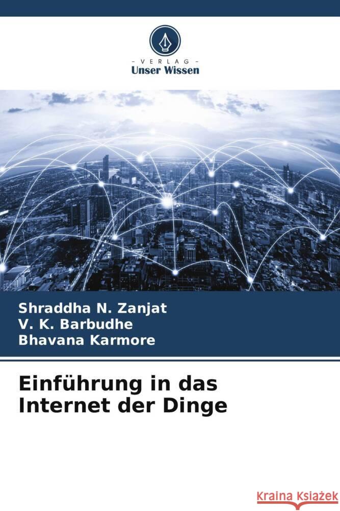 Einführung in das Internet der Dinge Zanjat, Shraddha N., Barbudhe, V. K., Karmore, Bhavana 9786207080182