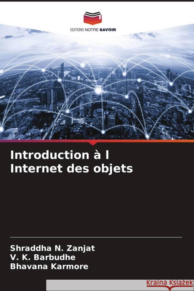 Introduction à l Internet des objets Zanjat, Shraddha N., Barbudhe, V. K., Karmore, Bhavana 9786207080205