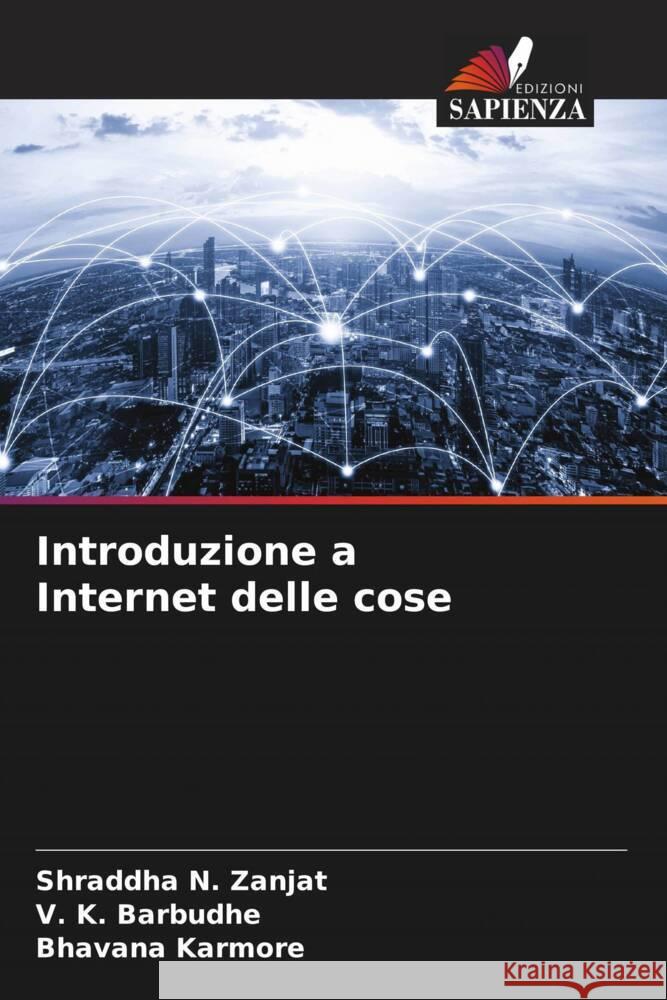 Introduzione a Internet delle cose Zanjat, Shraddha N., Barbudhe, V. K., Karmore, Bhavana 9786207080212