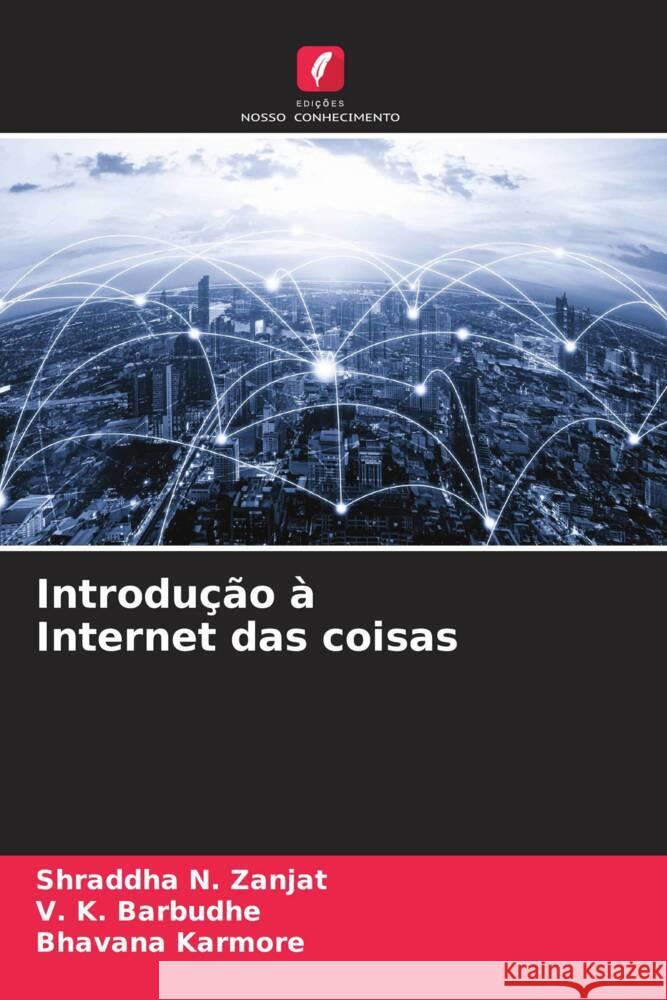 Introdução à Internet das coisas Zanjat, Shraddha N., Barbudhe, V. K., Karmore, Bhavana 9786207080229