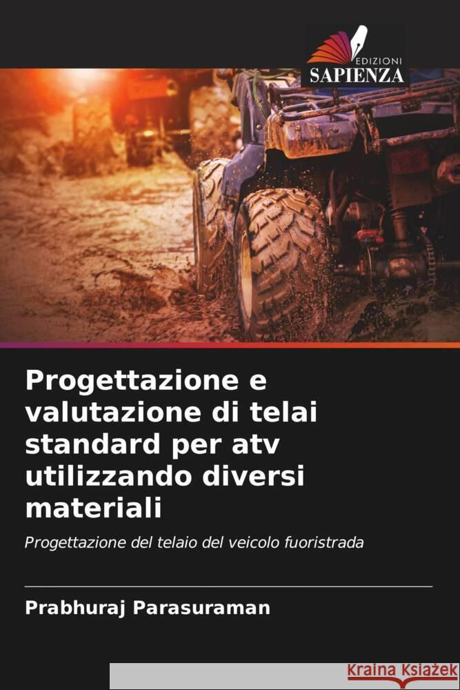 Progettazione e valutazione di telai standard per atv utilizzando diversi materiali Parasuraman, Prabhuraj 9786207080519