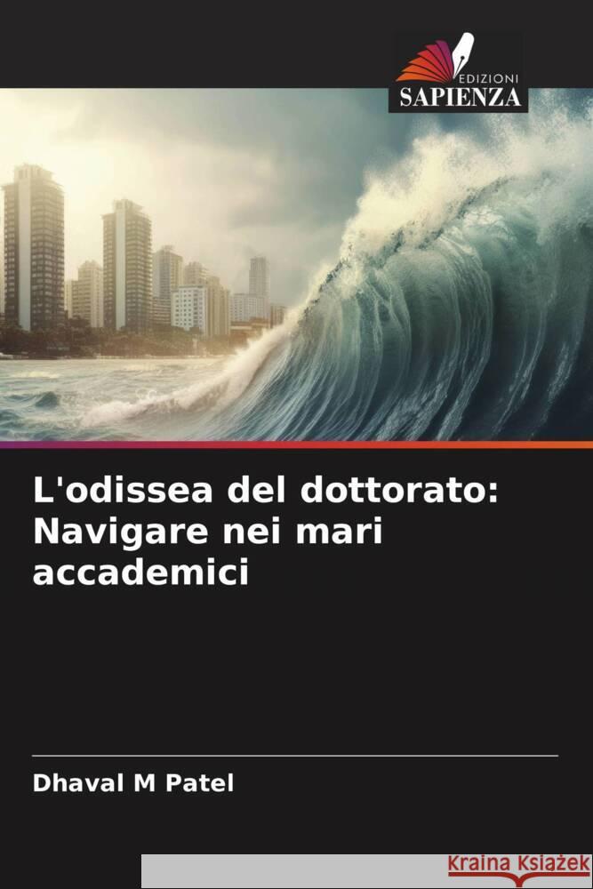 L'odissea del dottorato: Navigare nei mari accademici Patel, Dhaval M 9786207081035